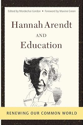 Hannah Arendt And Education: Renewing Our Common World-..