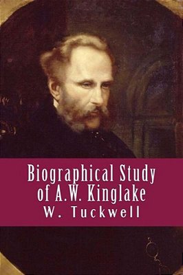 Biographical Study Of A. W. Kinglake-..
