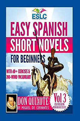 Easy Spanish Short Novels For Beginners With 60+ Exercises & 200-Word Vocabulary: "Don Quixote" By Miguel De Cervantes-..