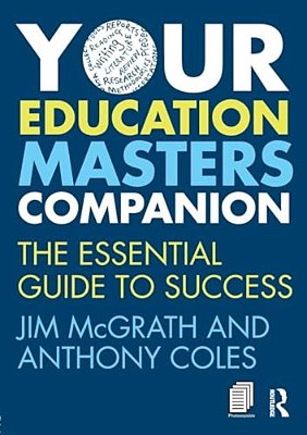 Your Education Masters Companion: The Essential Guide To Success-..