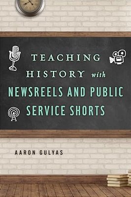 Teaching History With Newsreels And Public Service Shorts-..