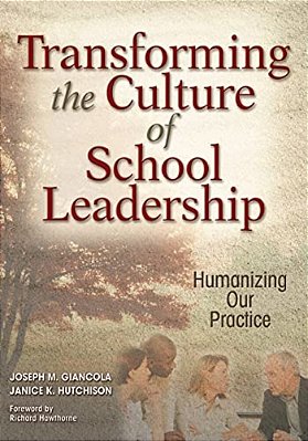 Transforming The Culture Of School Leadership: Humanizing Our Practice-..