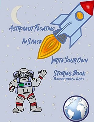 Astronaut Floating In Space Write Your Own Stories Book - Beginning Writer's Version-..
