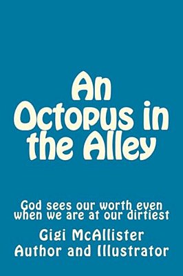 An Octopus In The Alley: God Sees Our Worth Even When We Are At Our Dirtiest-..