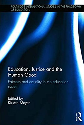 Education, Justice And The Human Good: Fairness And Equality In The Education System-..