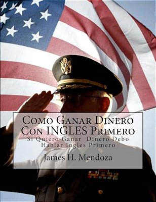 Como Ganar Dinero Con Ingles Primero: Speak English First, Make Money Afterwards-..