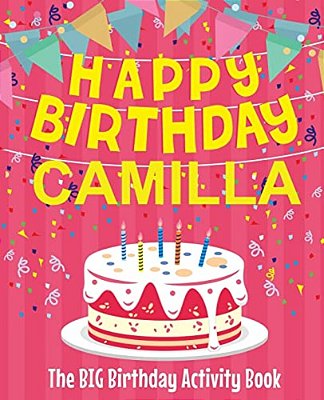 Happy Birthday Camilla - The Big Birthday Activity Book: Personalized Children's Activity Book-..
