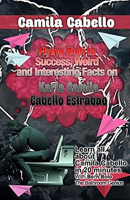 Camila Cabello: Flying High To Success, Weird And Interesting Facts On Karla Camila Cabello Estrabao!-..