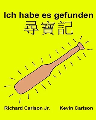 Ich Habe ES Gefunden: Ein Bilderbuch Für Kinder Deutsch-Chinesisch Kantonesisch (Zweisprachige Ausgabe) (Www. Rich. Center)-..