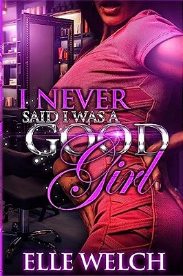 I Never Said I Was A Good Girl Full Novel-..