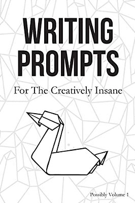 Writing Prompts: For The Creatively Insane-..