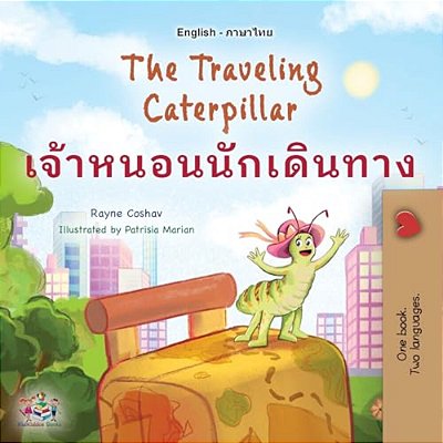 The Traveling Caterpillar (English Thai Bilingual Book For Kids)-..