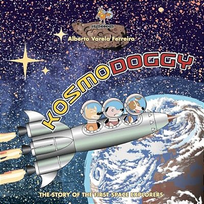 Kosmodoggy: The History Of The First Space Explorers-..