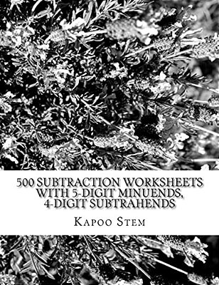 500 Subtraction Worksheets With 5-Digit Minuends, 4-Digit Subtrahends: Math Practice Workbook-..