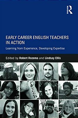 Early Career English Teachers In Action: Learning From Experience, Developing Expertise-..