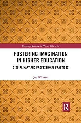 Fostering Imagination In Higher Education: Disciplinary And Professional Practices-..