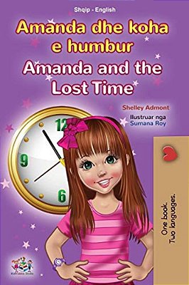 Amanda And The Lost Time (Albanian English Bilingual Book For Kids)-..