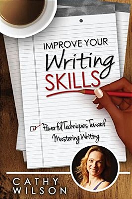 Improve Your Writing Skills: Powerful Techniques For Mastering Writing-..