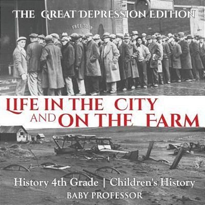 Life In The City And On The Farm - The Great Depression Edition - History 4Th Grade Children's History-..