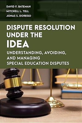 Dispute Resolution Under The Idea: Understanding, Avoiding, And Managing Special Education Disputes-..