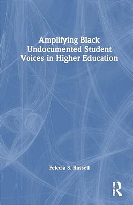 Amplifying Black Undocumented Student Voices In Higher Education-..