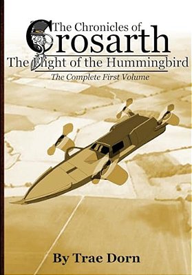 The Chronicles Of Crosarth: The Flight Of The Hummingbird: The Complete Volume One-..