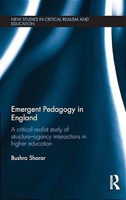 Emergent Pedagogy In England: A Critical Realist Study Of Structure-Agency Interactions In Higher Education-..