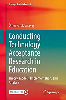 Conducting Technology Acceptance Research In Education: Theory, Models, Implementation, And Analysis-..