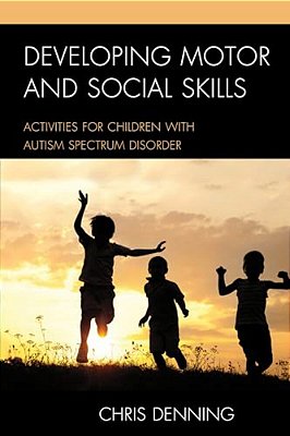 Developing Motor And Social Skills: Activities For Children With Autism Spectrum Disorder-..