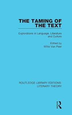The Taming Of The Text: Explorations In Language, Literature And Culture-..