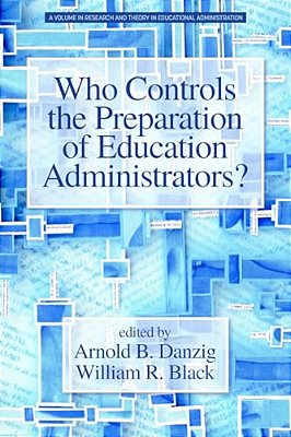 Who Controls The Preparation Of Education Administrators?-..