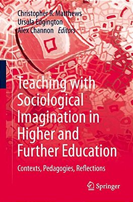 Teaching With Sociological Imagination In Higher And Further Education: Contexts, Pedagogies, Reflections-..