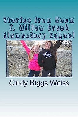 Stories From Room 7, Willow Creek Elementary School-..