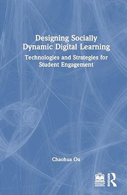 Designing Socially Dynamic Digital Learning: Technologies And Strategies For Student Engagement-..