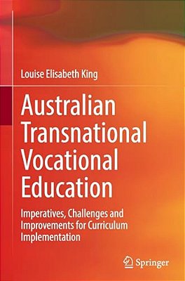 Australian Transnational Vocational Education: Imperatives, Challenges And Improvements For Curriculum Implementation-..