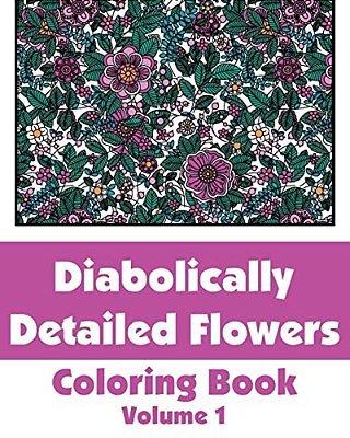 Diabolically Detailed Flowers Coloring Book (Volume 1)-..