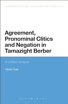 Agreement, Pronominal Clitics And Negation In Tamazight Berber: A Unified Analysis-..