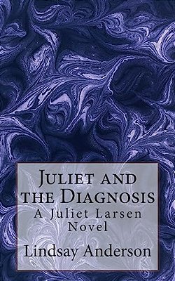 Juliet And The Diagnosis: A Juliet Larsen Novel-..