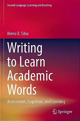 Writing To Learn Academic Words: Assessment, Cognition, And Learning-..