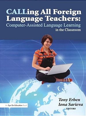 Calling All Foreign Language Teachers: Computer-Assisted Language Learning In The Classroom-..