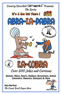 Abra-Ka-dabra-ka-cobra - Over 200 Jokes + Cartoons - Animals, Aliens, Sports, Holidays, Occupations, School, Computers, Monsters, Dinosaurs & More - I-..