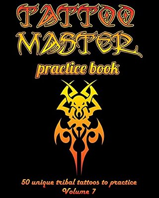 Tattoo Master Practice Book - 50 Unique Tribal Tattoos To Practice: 8 X 10(20.32 X 25.4 Cm) Size Page With 3 Dots Per Inch To Practice With Real Hand- -..