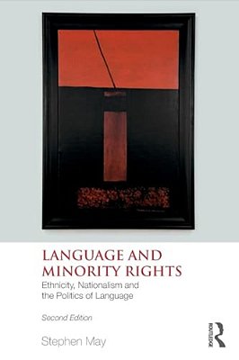 Language And Minority Rights: Ethnicity, Nationalism And The Politics Of Language-..