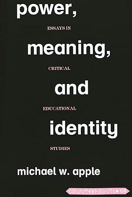 Power, Meaning, And Identity: Essays In Critical Educational Studies-..
