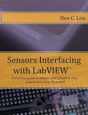 Sensors Interfacing With Labview: A Practical Guide To Sensors And Actuators Data Acquisition And Interfacing Using Myrio-..
