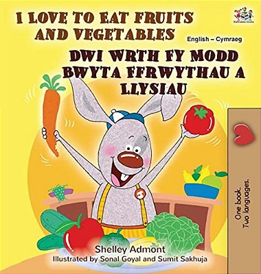 I Love To Eat Fruits And Vegetables (English Welsh Bilingual Book For Kids)-..