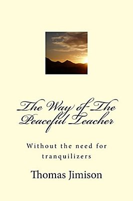 The Way Of The Peaceful Teacher: Without The Need For Tranquilizers-..