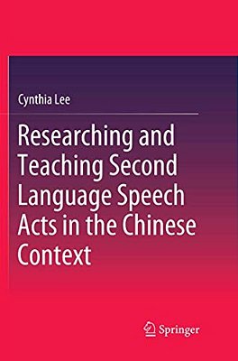 Researching And Teaching Second Language Speech Acts In The Chinese Context-..