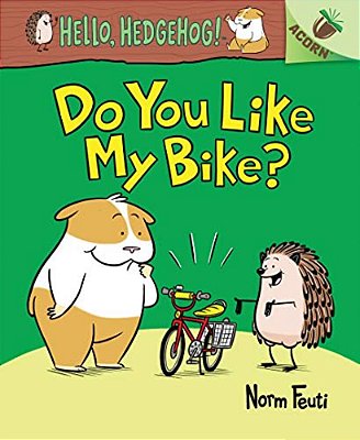 Do You Like My Bike?: An Acorn Book (Hello, Hedgehog! #1): Volume 1-..