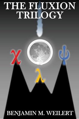 The Fluxion Trilogy: Three Stories About Life, Duty, Legacy, And Most Of All: Science-..